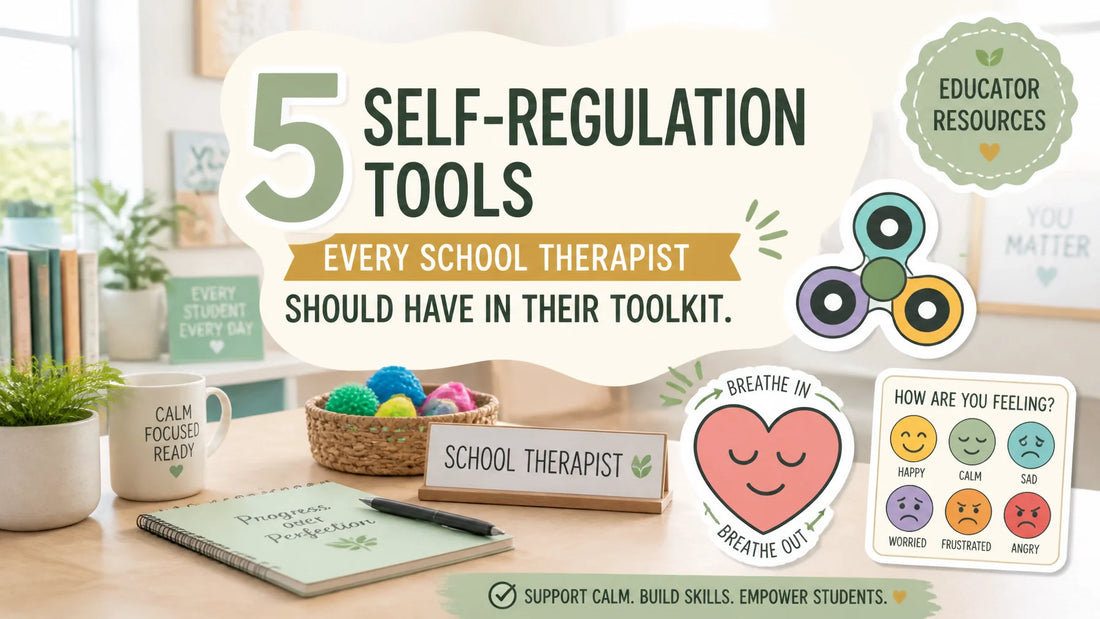 5 Self-Regulation Tools Every School Therapist Should Have in Their Toolkit
