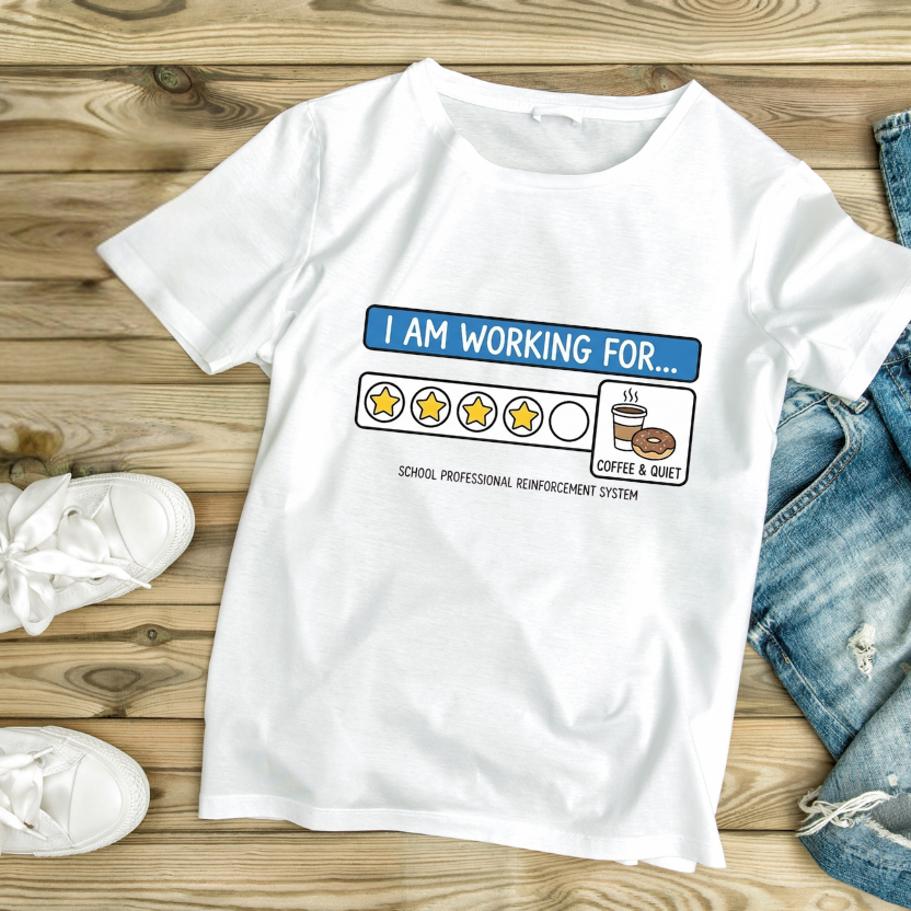 I Am Working For... Positive Reinforcement Teacher T-Shirt | SPED & ABA Classroom Tee