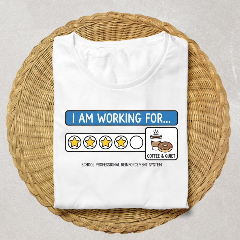 I Am Working For... Positive Reinforcement Teacher T-Shirt | SPED & ABA Classroom Tee